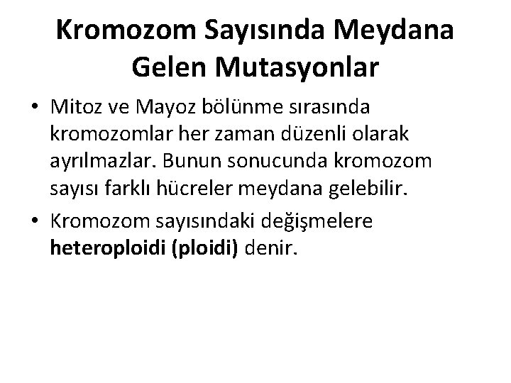 Kromozom Sayısında Meydana Gelen Mutasyonlar • Mitoz ve Mayoz bölünme sırasında kromozomlar her zaman