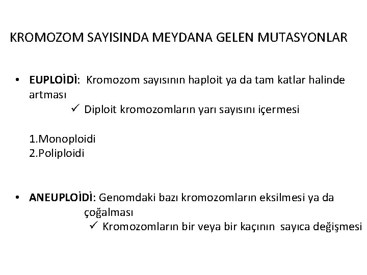 KROMOZOM SAYISINDA MEYDANA GELEN MUTASYONLAR • EUPLOİDİ: Kromozom sayısının haploit ya da tam katlar