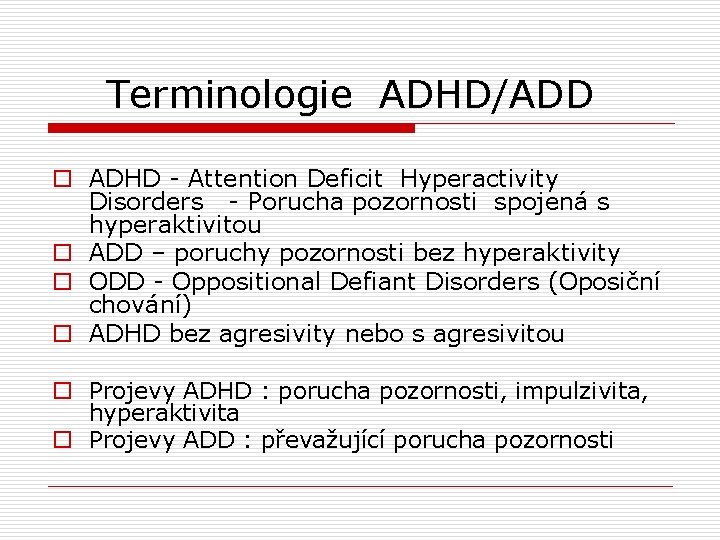  Terminologie ADHD/ADD o ADHD - Attention Deficit Hyperactivity Disorders - Porucha pozornosti spojená