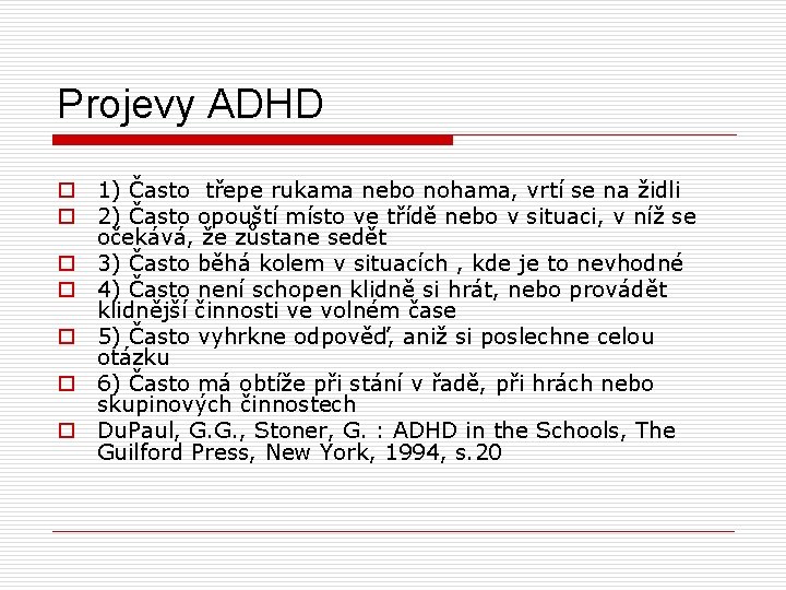 Projevy ADHD o 1) Často třepe rukama nebo nohama, vrtí se na židli o