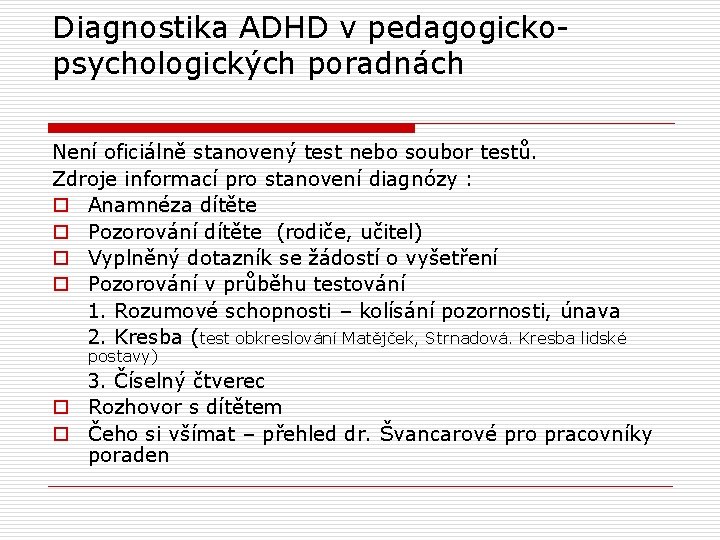 Diagnostika ADHD v pedagogickopsychologických poradnách Není oficiálně stanovený test nebo soubor testů. Zdroje informací