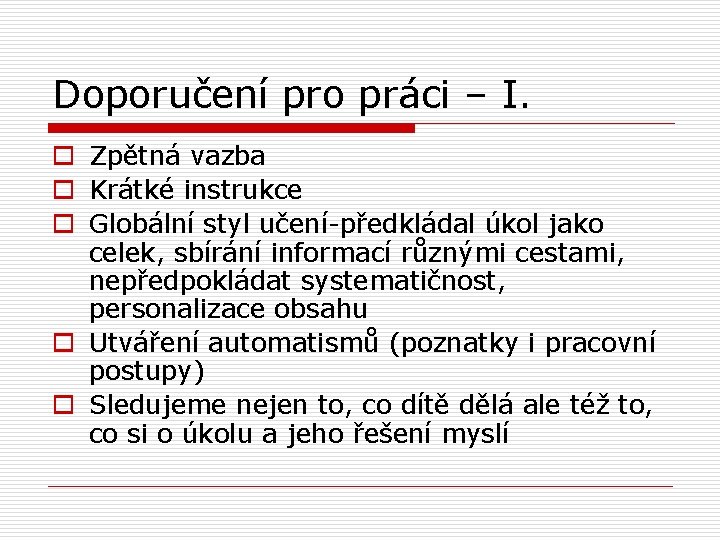 Doporučení pro práci – I. o Zpětná vazba o Krátké instrukce o Globální styl