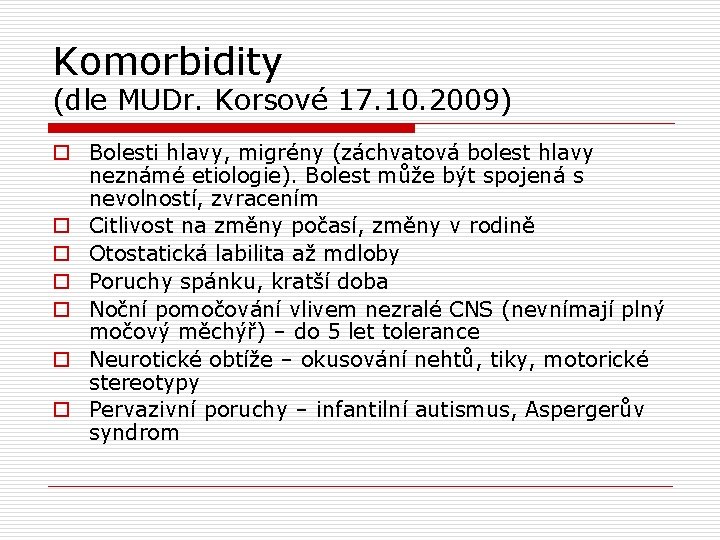 Komorbidity (dle MUDr. Korsové 17. 10. 2009) o Bolesti hlavy, migrény (záchvatová bolest hlavy