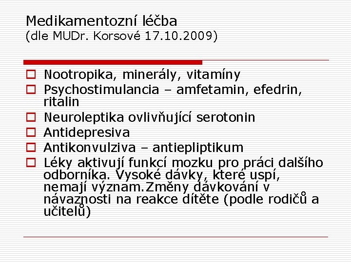 Medikamentozní léčba (dle MUDr. Korsové 17. 10. 2009) o Nootropika, minerály, vitamíny o Psychostimulancia