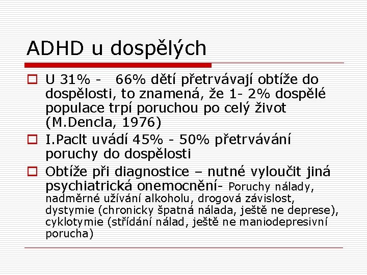 ADHD u dospělých o U 31% - 66% dětí přetrvávají obtíže do dospělosti, to