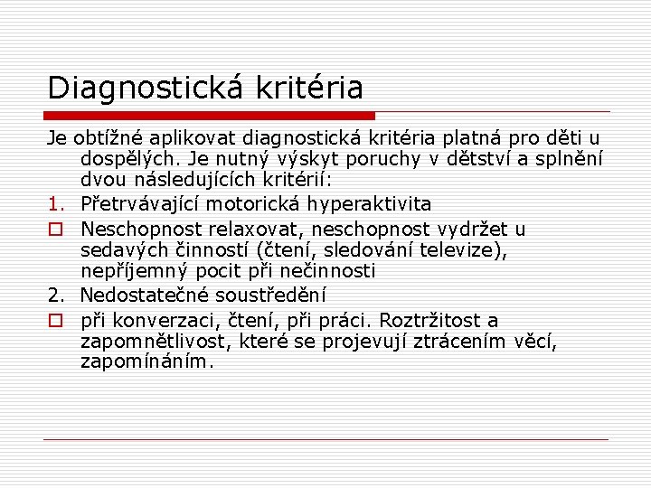 Diagnostická kritéria Je obtížné aplikovat diagnostická kritéria platná pro děti u dospělých. Je nutný