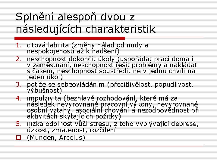 Splnění alespoň dvou z následujících charakteristik 1. citová labilita (změny nálad od nudy a