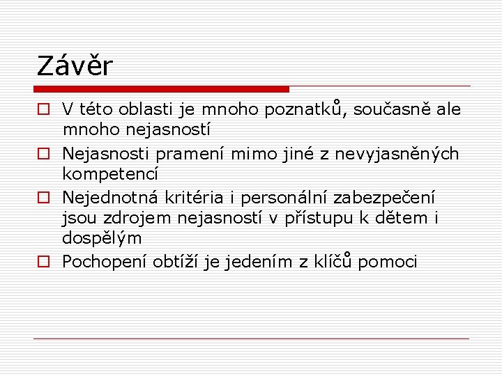 Závěr o V této oblasti je mnoho poznatků, současně ale mnoho nejasností o Nejasnosti