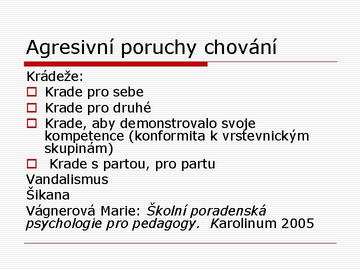 Agresivní poruchy chování Krádeže: o Krade pro sebe o Krade pro druhé o Krade,