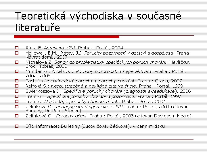 Teoretická východiska v současné literatuře o Antie E. Agresivita dětí. Praha – Portál, 2004