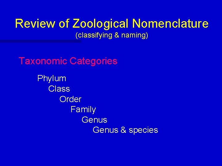 Review of Zoological Nomenclature (classifying & naming) Taxonomic Categories Phylum Class Order Family Genus