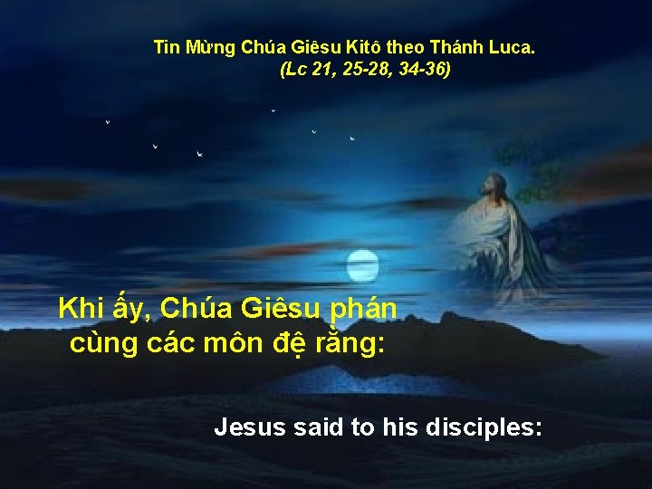 Tin Mừng Chúa Giêsu Kitô theo Thánh Luca. (Lc 21, 25 -28, 34 -36)