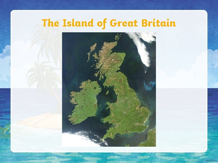 The Island of Great Britain 