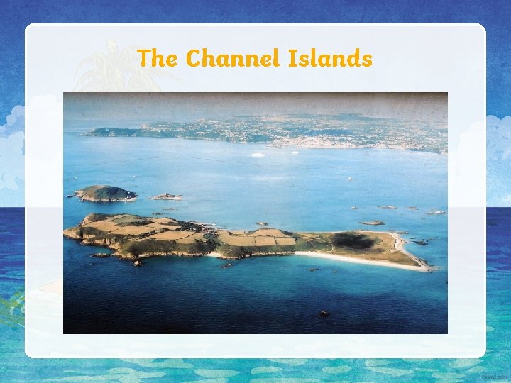 The Channel Islands 
