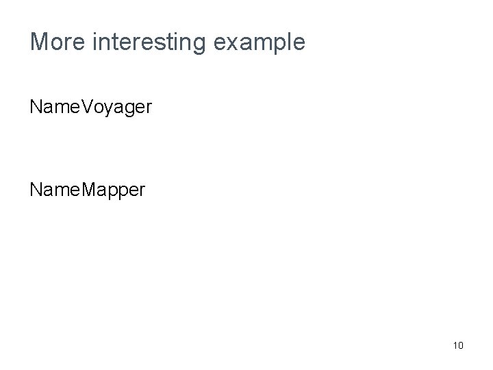 More interesting example Name. Voyager Name. Mapper 10 