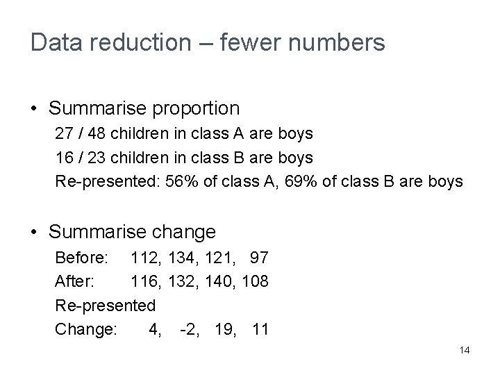 Data reduction – fewer numbers • Summarise proportion 27 / 48 children in class