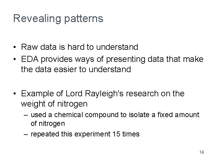 Revealing patterns • Raw data is hard to understand • EDA provides ways of