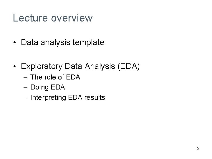 Lecture overview • Data analysis template • Exploratory Data Analysis (EDA) – The role