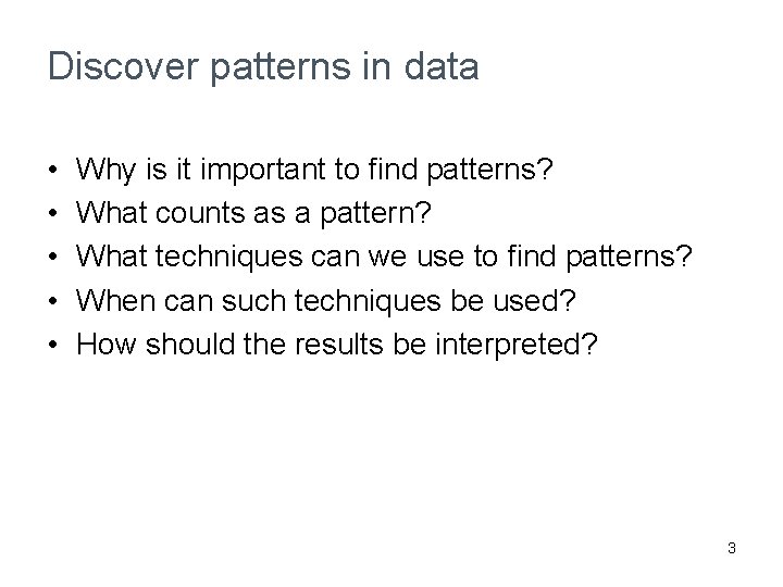Discover patterns in data • • • Why is it important to find patterns?