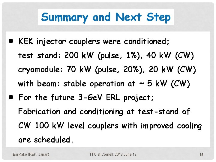 Summary and Next Step l KEK injector couplers were conditioned; test stand: 200 k.