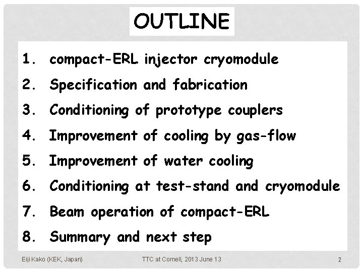 OUTLINE 1. compact-ERL injector cryomodule 2. Specification and fabrication 3. Conditioning of prototype couplers