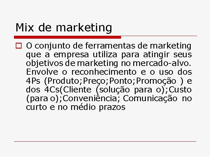 Mix de marketing o O conjunto de ferramentas de marketing que a empresa utiliza