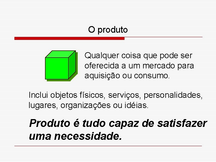 O produto Qualquer coisa que pode ser oferecida a um mercado para aquisição ou