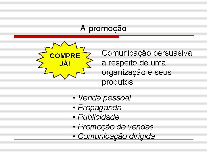 A promoção COMPRE JÁ! Comunicação persuasiva a respeito de uma organização e seus produtos.