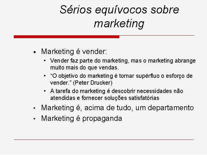 Sérios equívocos sobre marketing · Marketing é vender: • Vender faz parte do marketing,