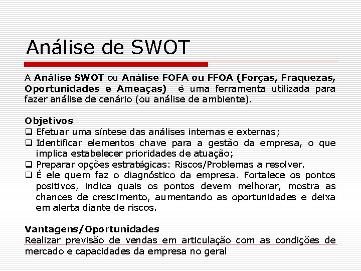 Análise de SWOT A Análise SWOT ou Análise FOFA ou FFOA (Forças, Fraquezas, Oportunidades