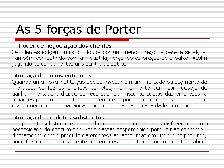 As 5 forças de Porter - Poder de negociação dos clientes Os clientes exigem