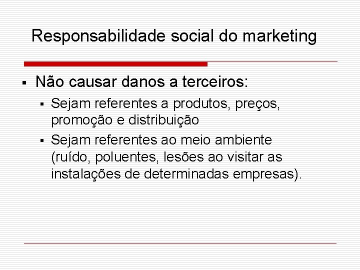 Responsabilidade social do marketing § Não causar danos a terceiros: § § Sejam referentes