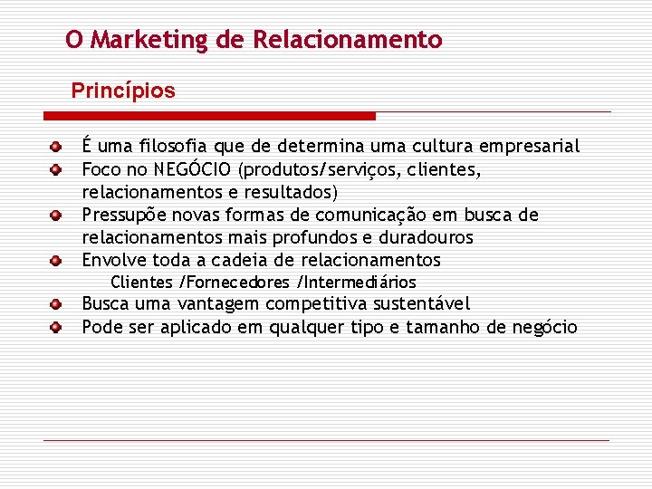 O Marketing de Relacionamento Princípios É uma filosofia que de determina uma cultura empresarial