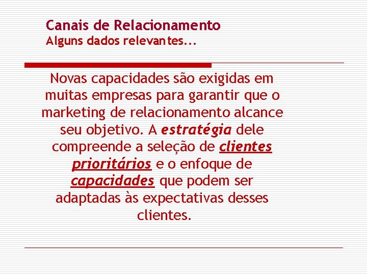 Canais de Relacionamento Alguns dados relevantes. . . Novas capacidades são exigidas em muitas