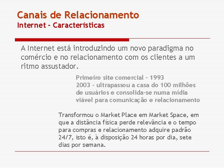 Canais de Relacionamento Internet - Características A Internet está introduzindo um novo paradigma no