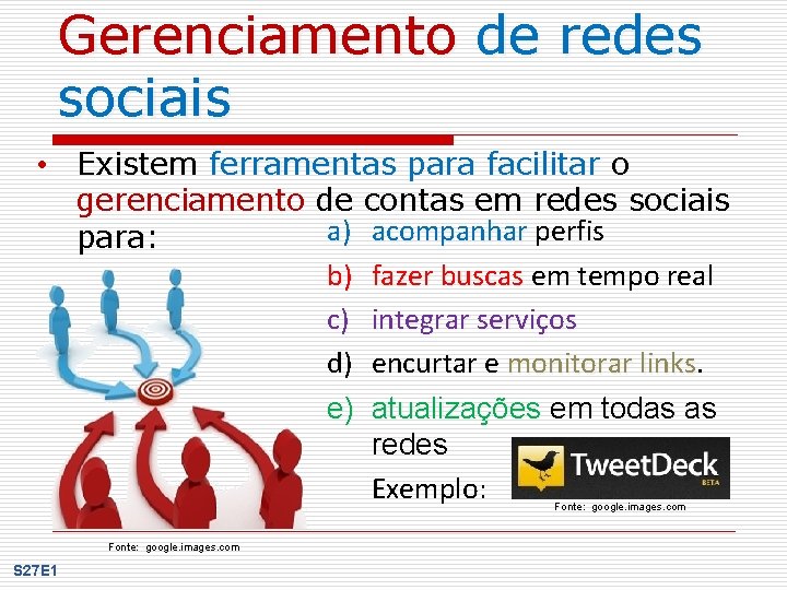 Gerenciamento de redes sociais • Existem ferramentas para facilitar o gerenciamento de contas em