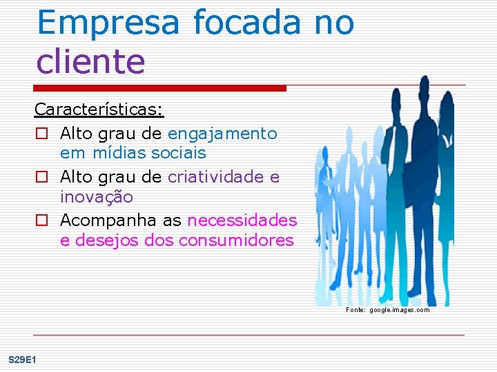 Empresa focada no cliente Características: o Alto grau de engajamento em mídias sociais o