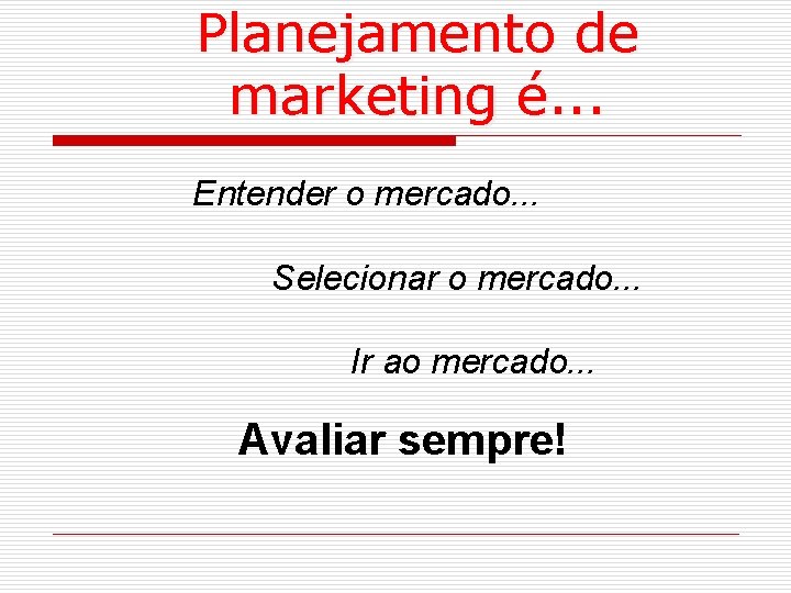 Planejamento de marketing é. . . Entender o mercado. . . Selecionar o mercado.