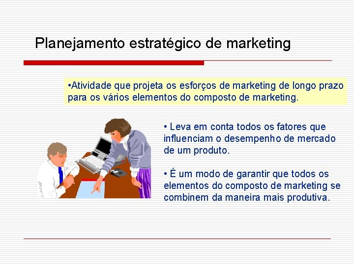 Planejamento estratégico de marketing • Atividade que projeta os esforços de marketing de longo