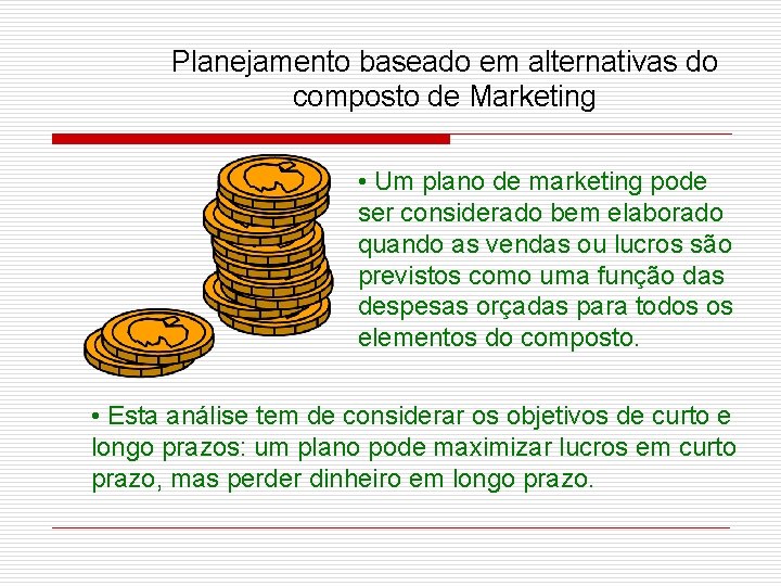 Planejamento baseado em alternativas do composto de Marketing • Um plano de marketing pode