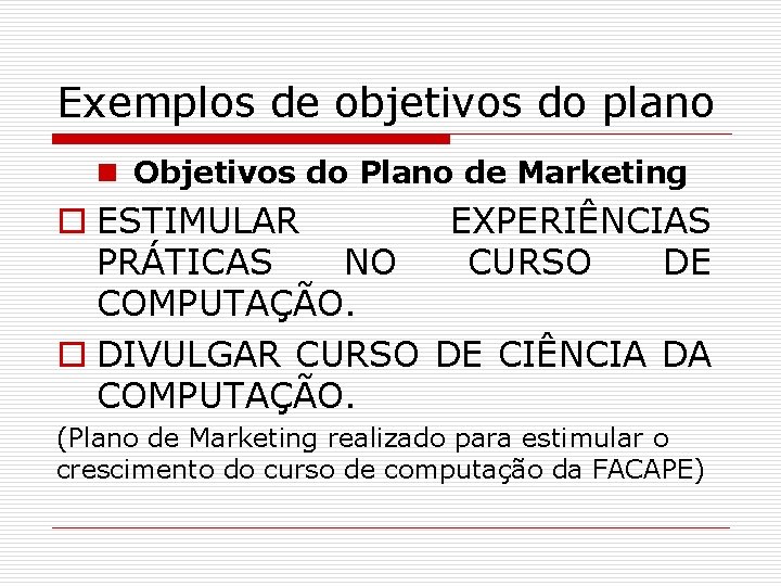 Exemplos de objetivos do plano n Objetivos do Plano de Marketing o ESTIMULAR EXPERIÊNCIAS