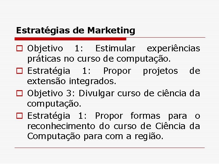 Estratégias de Marketing o Objetivo 1: Estimular experiências práticas no curso de computação. o