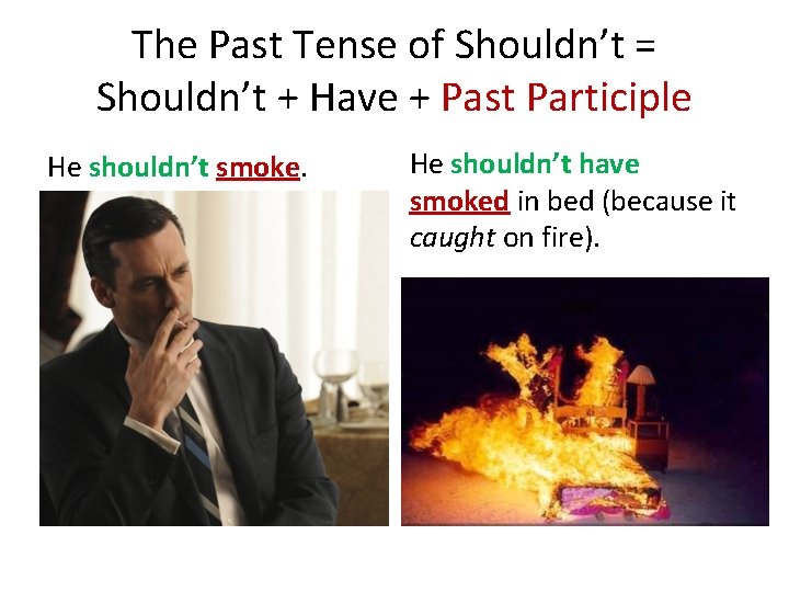 The Past Tense of Shouldn’t = Shouldn’t + Have + Past Participle He shouldn’t The Past Tense of Shouldn’t = Shouldn’t + Have + Past Participle He shouldn’t