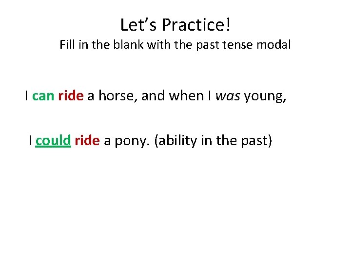 Let’s Practice! Fill in the blank with the past tense modal I can ride Let’s Practice! Fill in the blank with the past tense modal I can ride