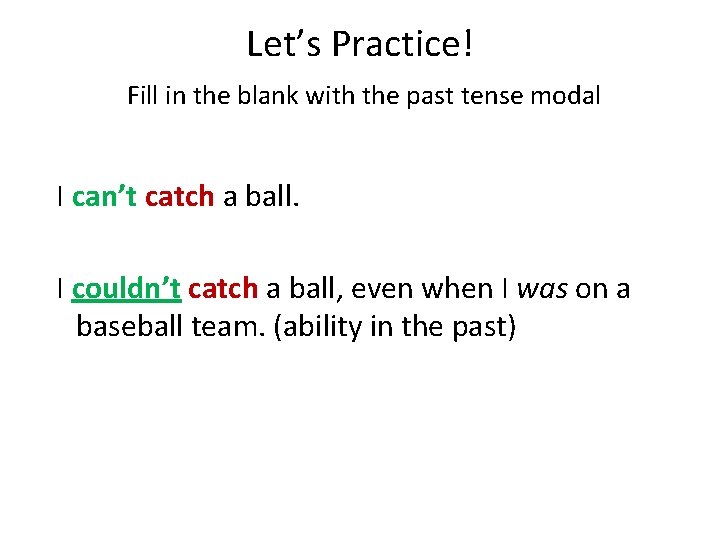 Let’s Practice! Fill in the blank with the past tense modal I can’t catch Let’s Practice! Fill in the blank with the past tense modal I can’t catch