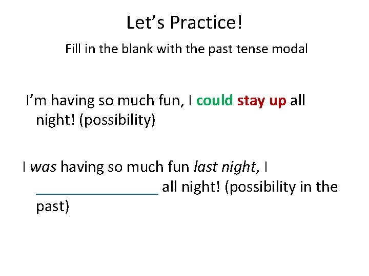 Let’s Practice! Fill in the blank with the past tense modal I’m having so Let’s Practice! Fill in the blank with the past tense modal I’m having so