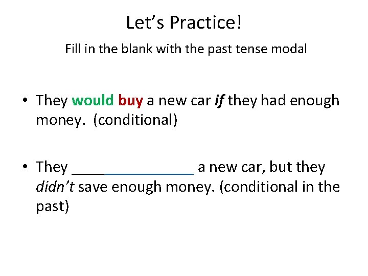 Let’s Practice! Fill in the blank with the past tense modal • They would Let’s Practice! Fill in the blank with the past tense modal • They would