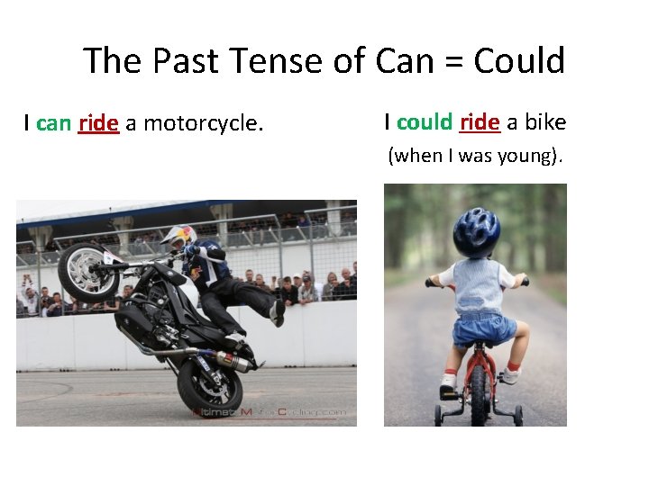 The Past Tense of Can = Could I can ride a motorcycle. I could The Past Tense of Can = Could I can ride a motorcycle. I could