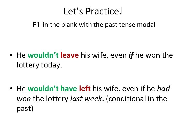 Let’s Practice! Fill in the blank with the past tense modal • He wouldn’t Let’s Practice! Fill in the blank with the past tense modal • He wouldn’t