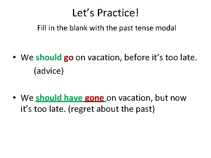 Let’s Practice! Fill in the blank with the past tense modal • We should Let’s Practice! Fill in the blank with the past tense modal • We should